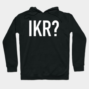 IKR? Hoodie